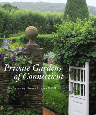 Private Gardens of Connecticut - Garmey, Jane, and Hall, John M (Photographer)