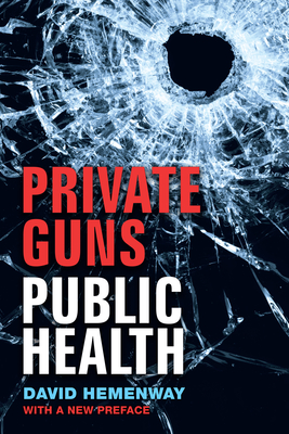 Private Guns, Public Health, New Ed. - Hemenway, David, Professor