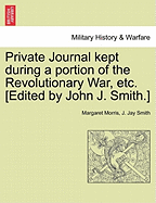 Private Journal Kept During a Portion of the Revolutionary War, Etc. [Edited by John J. Smith.] - War College Series