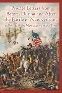 Private Letters from Before, During and After the Battle of New Orleans, as Printed in the Newspapers of the Time