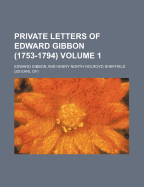 Private Letters of Edward Gibbon (1753-1794) Volume 1