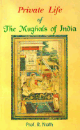 Private Life of the Mughals of India