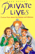 Private Lives: Curious Facts about the Famous and Infamous