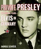 Private Presley: The Missing Years--Elvis in Germany