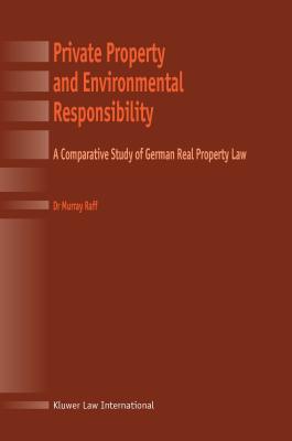 Private Property and Environmental Responsibility, a Comparative Study of German Real Property Law - Raff, Murray