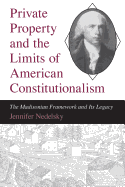 Private Property and the Limits of American Constitutionalism: The Madisonian Framework and Its Legacy