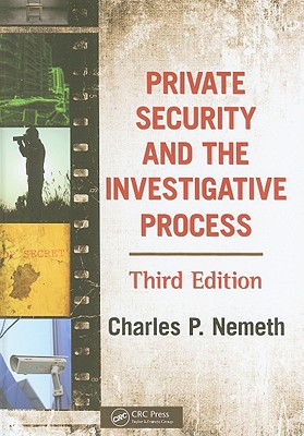 Private Security and the Investigative Process - Nemeth, Charles P