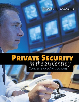 Private Security in the 21st Century: Concepts and Applications: Concepts and Applications - Maggio, Edward J