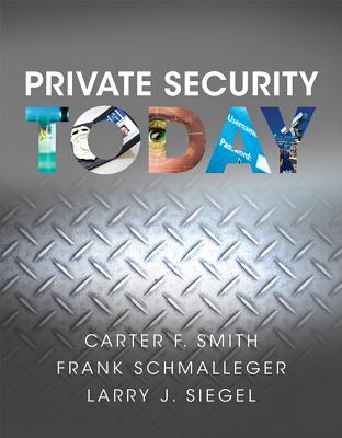 Private Security Today - Schmalleger, Frank, Professor, and Siegel, Larry, and Smith, Carter