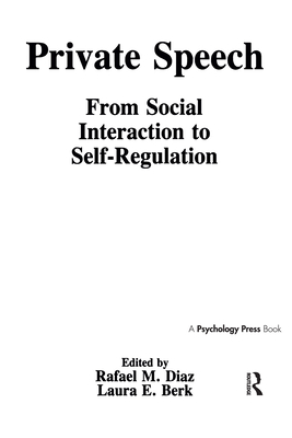 Private Speech: From Social Interaction To Self-regulation - Diaz, Rafael M (Editor), and Berk, Laura E (Editor)