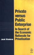 Private Versus Public Enterprise: In Search of the Economic Rationale for Privatisation - Tittenbrun, Jacek