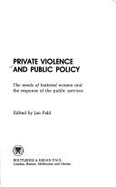Private Violence and Public Policy: The Needs of Battered Women and the Response of Public Services