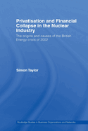 Privatisation and Financial Collapse in the Nuclear Industry: The Origins and Causes of the British Energy Crisis of 2002