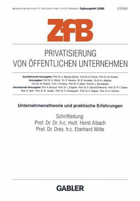 Privatisierung Von Offentlichen Unternehmen: Unternehmenstherorie Und Praktische Erfahrungen - Albach, Horst (Editor), and Witte, E (Editor)