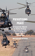 Privatising Peace: A Corporate Adjunct to United Nations Peacekeeping and Humanitarian Operations