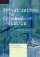 Privatization of Criminal Justice: Past Present and Future - Shichor, David, Dr.