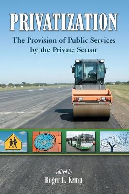 Privatization: The Provision of Public Services by the Private Sector - Kemp, Roger L (Editor)