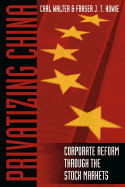 Privatizing China: The Stock Markets and Their Role in Corporate Reform