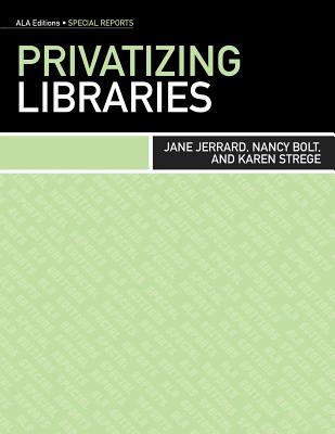 Privatizing Libraries - Jerrard, Jane, and Bolt, Nancy, and Stege, Karen