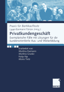 Privatkundengesch?ft: Exemplarische F?lle mit Lsungen f?r die kundenorientierte Aus- und Weiterbildung