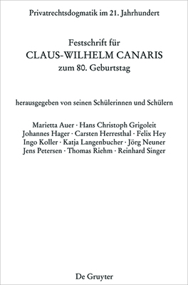 Privatrechtsdogmatik Im 21. Jahrhundert: Festschrift F?r Claus-Wilhelm Canaris Zum 80. Geburtstag - Grigoleit, Hans Christoph (Editor), and Petersen, Jens (Editor)