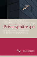 Privatsph?re 4.0: Eine Neuverortung Des Privaten Im Zeitalter Der Digitalisierung