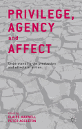 Privilege, Agency and Affect: Understanding the Production and Effects of Action