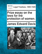Prize Essay on the Laws for the Protection of Women