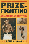 Prizefighting: An American History