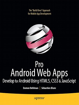 Pro Android Web Apps: Develop for Android Using Html5, CSS3 & JavaScript - Oehlman, Damon, and Blanc, Sbastien