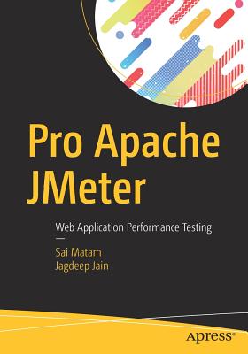 Pro Apache Jmeter: Web Application Performance Testing - Matam, Sai, and Jain, Jagdeep