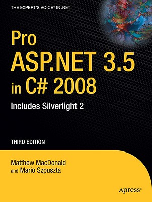Pro ASP.NET 3.5 in C# 2008: Includes Silverlight 2 - MacDonald, Matthew, and Szpuszta, Mario