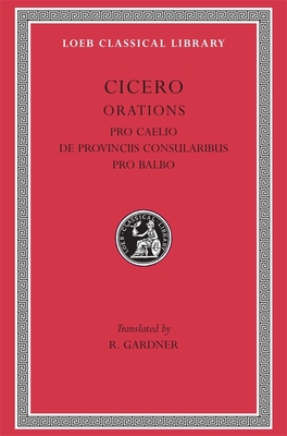 Pro Caelio. de Provinciis Consularibus. Pro Balbo - Cicero, and Gardner, R (Translated by)