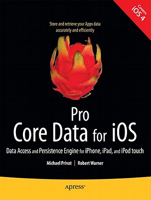 Pro Core Data for IOS: Data Access and Persistence Engine for Iphone, Ipad, and iPod Touch - Privat, Michael, and Warner, Robert