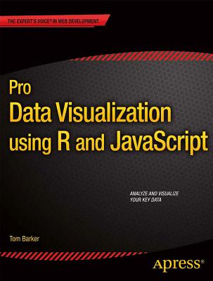 Pro Data Visualization Using R and JavaScript - Barker, Tom, Dr.