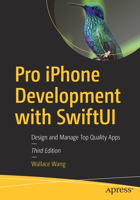 Pro iPhone Development with SwiftUI: Design and Manage Top Quality Apps - Wang, Wallace