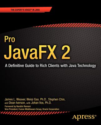 Pro Javafx 2: A Definitive Guide to Rich Clients with Java Technology - Weaver, James, and Gao, Weiqi, and Chin, Stephen
