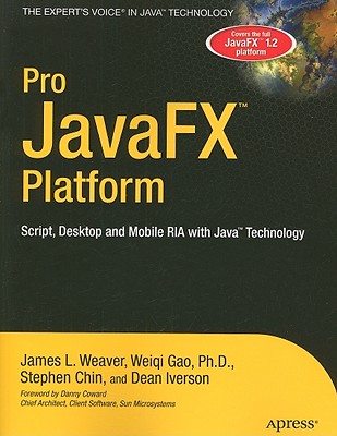 Pro Javafx(tm) Platform: Script, Desktop and Mobile RIA with Java(tm) Technology - Weaver, James, and Gao, Weiqi, and Chin, Stephen