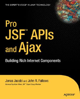 Pro Jsf and Ajax: Building Rich Internet Components - Jacobi, Jonas, and Fallows, John R