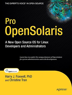 Pro Opensolaris: A New Open Source OS for Linux Developers and Administrators - Foxwell, Harry, and Tran, Hung