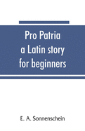 Pro patria: a Latin story for beginners