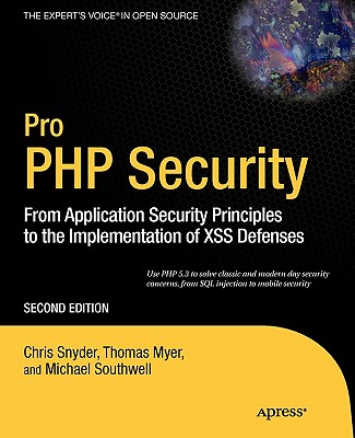 Pro PHP Security: From Application Security Principles to the Implementation of Xss Defenses - Snyder, Chris, and Myer, Thomas, and Southwell, Michael