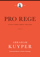 Pro Rege (Volume 2): Living Under Christ the King