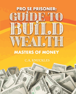 Pro Se Prisoner Guide to Build Wealth Masters of Money