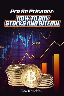 Pro Se Prisoner How to Buy Stocks and Bitcoin - Publishers, Freebird (Contributions by), and Knuckles, C a