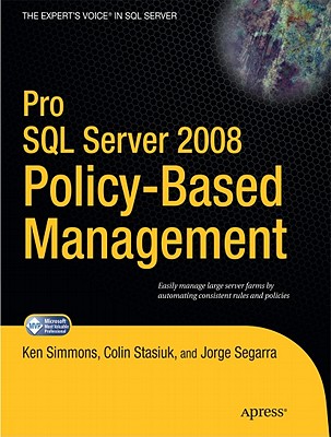 Pro SQL Server 2008 Policy-Based Management - Simmons, Ken, and Stasiuk, Colin, and Segarra, Jorge