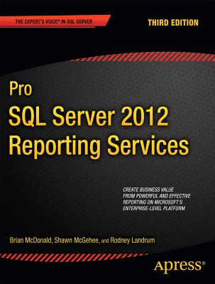 Pro SQL Server 2012 Reporting Services - McDonald, Brian, and McGehee, Shawn, and Landrum, Rodney