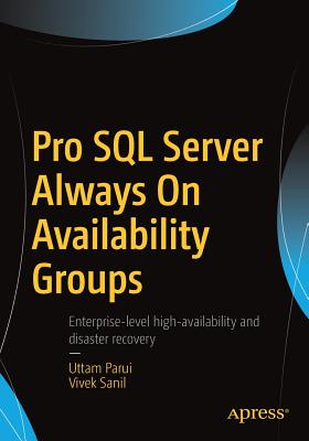 Pro SQL Server Always on Availability Groups - Parui, Uttam, and Sanil, Vivek