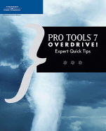 Pro Tools 7 Overdrive!: Expert Quick Tips