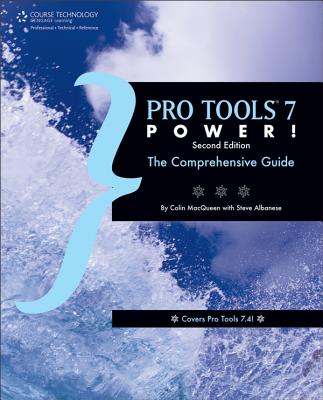 Pro Tools 7 Power!: The Comprehensive Guide - MacQueen, Colin, and Albanese, Steve